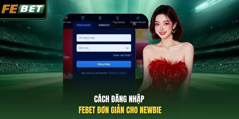 Cách đăng nhập Febet đơn giản cho Newbie