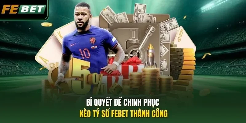 Bí quyết để chinh phục kèo tỷ số FEBET thành công