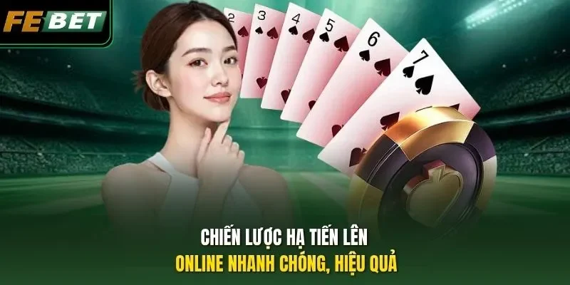 Chiến lược hạ Tiến lên online nhanh chóng, hiệu quả