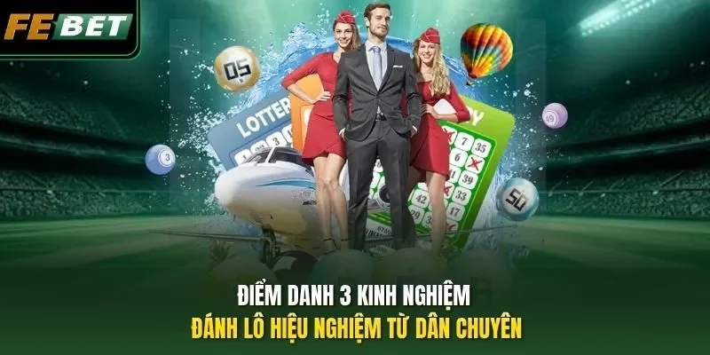 Điểm danh 3 kinh nghiệm đánh lô hiệu nghiệm từ dân chuyên
