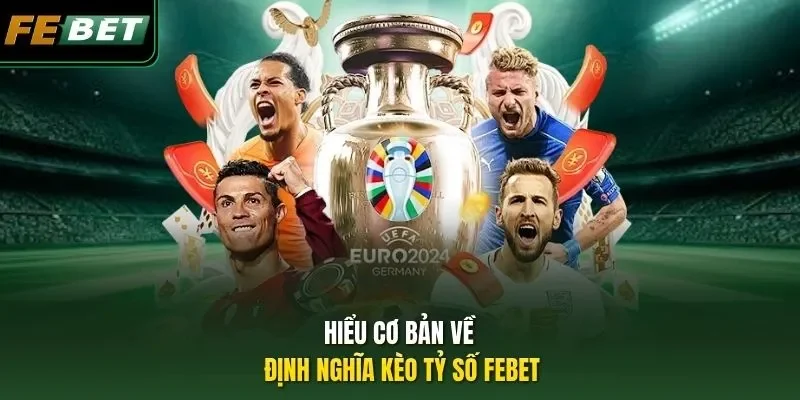 Hiểu cơ bản về định nghĩa kèo tỷ số FEBET