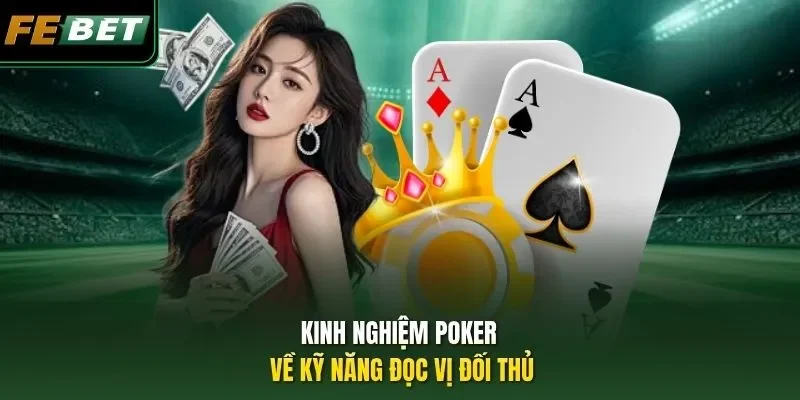Kinh nghiệm Poker về kỹ năng đọc vị đối thủ