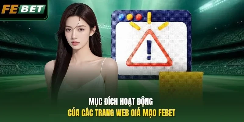 Mục đích hoạt động của các trang web giả mạo FEBET