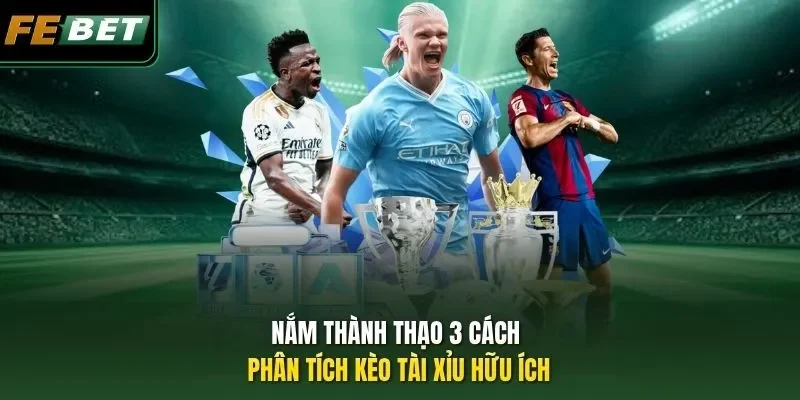 Nắm thành thạo 3 cách phân tích kèo tài xỉu hữu ích