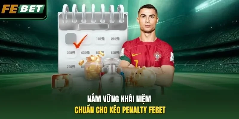 Nắm vững khái niệm chuẩn cho kèo Penalty FEBET
