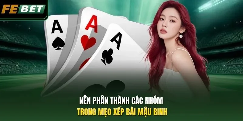 Nên phân thành các nhóm trong mẹo xếp bài Mậu binh