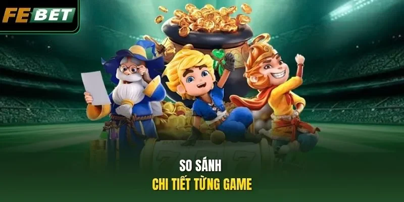 So sánh chi tiết từng game