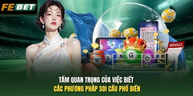 Tầm quan trọng của việc biết các phương pháp soi cầu phổ biến
