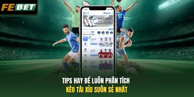 Tips hay để luôn phân tích kèo tài xỉu suôn sẻ nhất