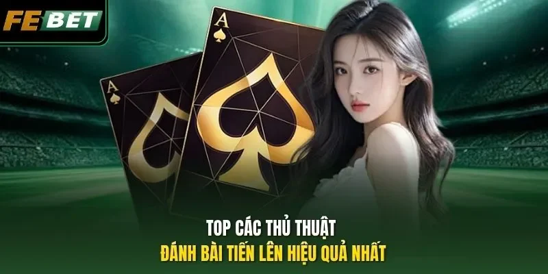 Top các thủ thuật đánh bài Tiến lên hiệu quả nhất